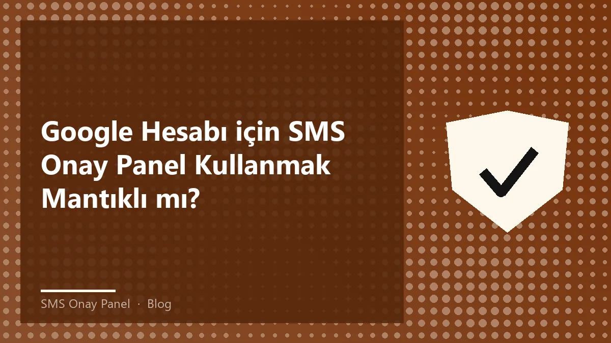 SMS onay panel ile güvenli Google hesabı doğrulama süreci