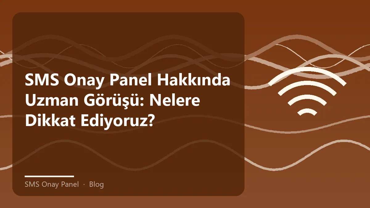SMS onay panel hizmeti ile ilgili deneyimli uzman görüşleri