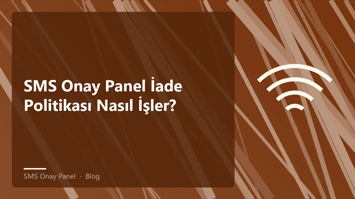 SMS Onay Panel ile iade politikası ve destek süreci