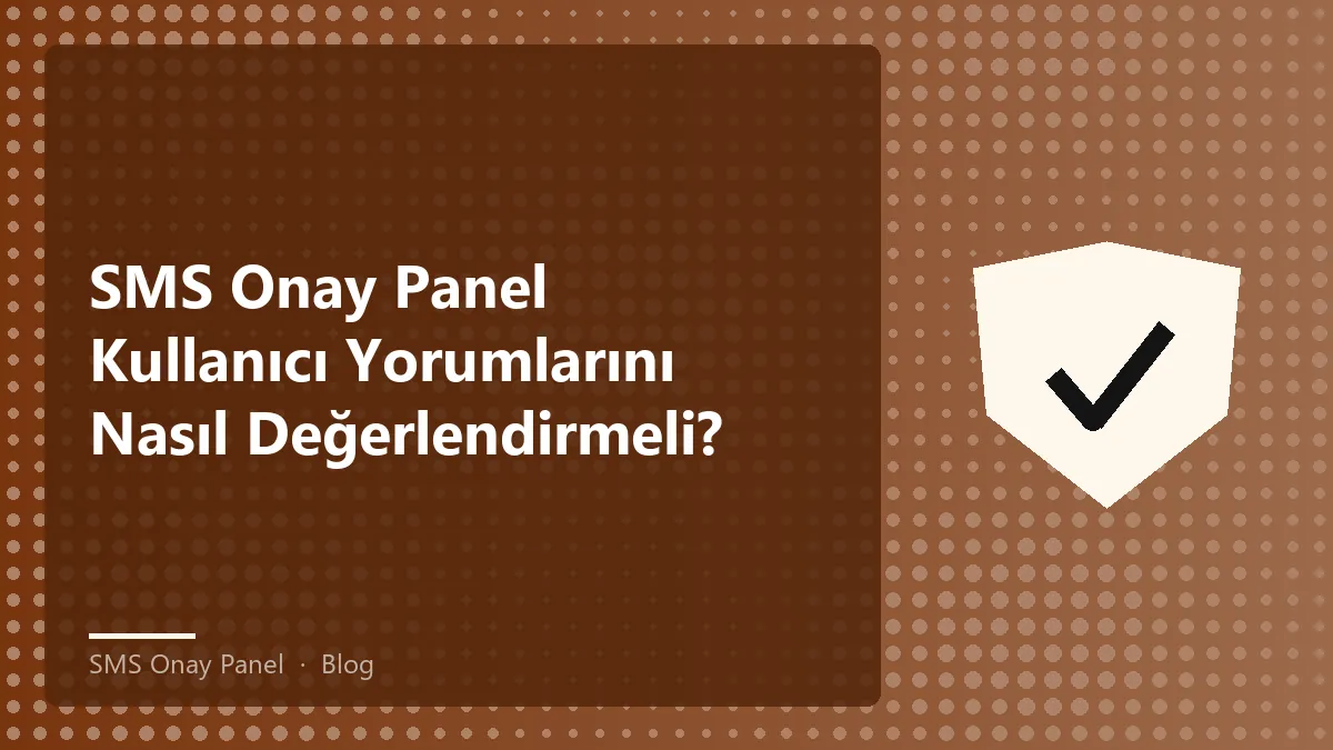 SMS onay paneli ile ilgili kullanıcı yorumları ve değerlendirmeler