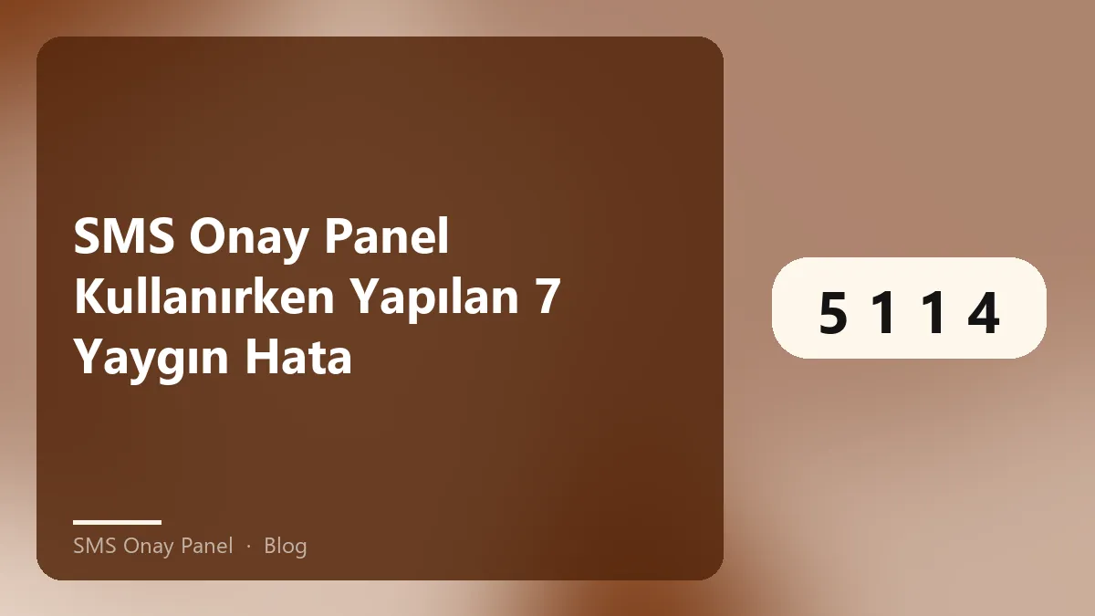 SMS onay paneli kullanımıyla ilgili yaygın hatalar üzerine bilgi.