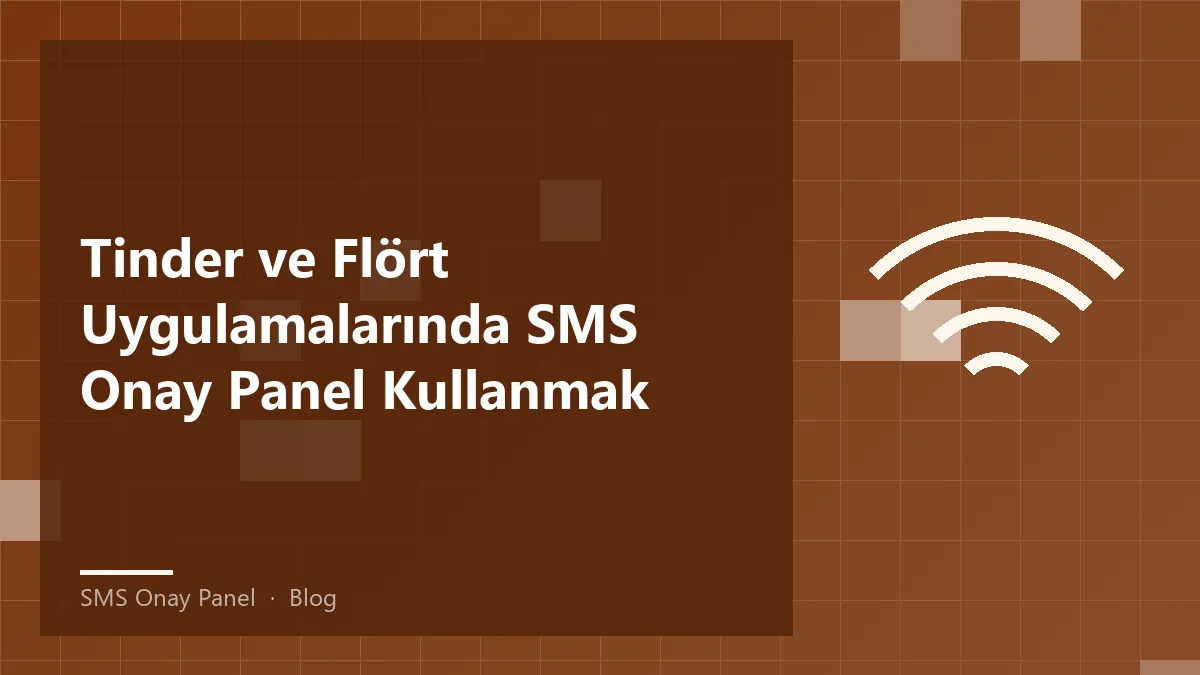 SMS Onay Panel kullanarak Tinder ve flört uygulamalarında güvenliği artırma.