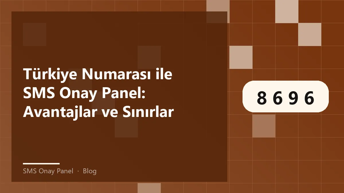 SMS Onay Panel ile Türkiye numarası kullanımının avantajları